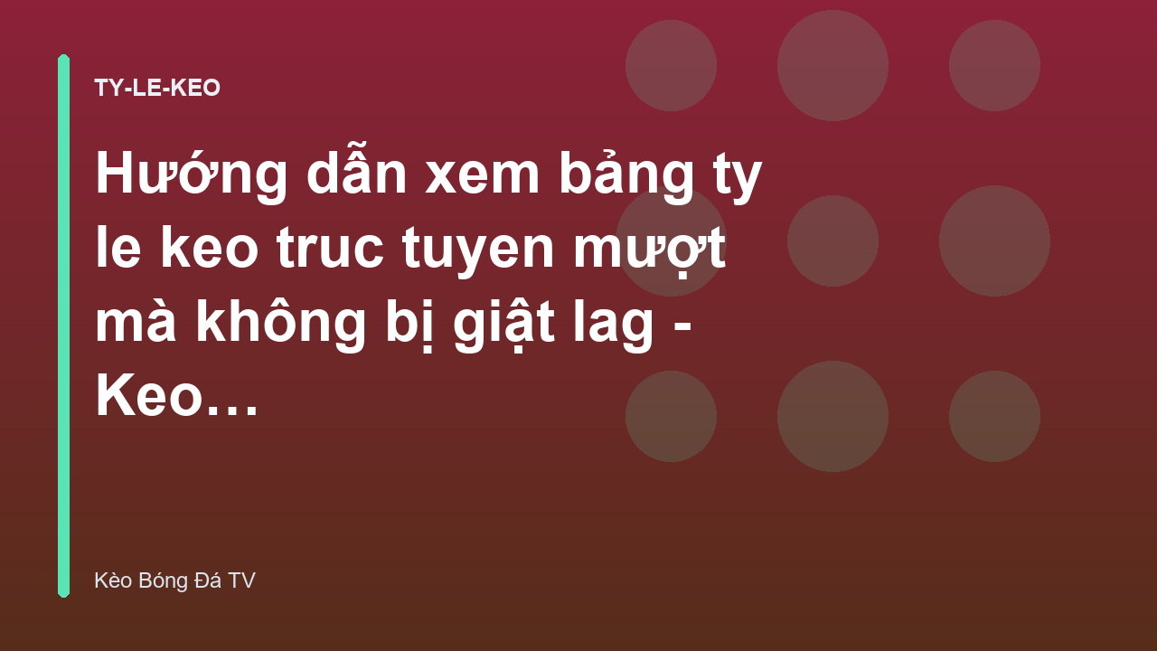 Read more about the article Hướng dẫn xem bảng ty le keo truc tuyen mượt mà không bị giật lag – Keo BD TV