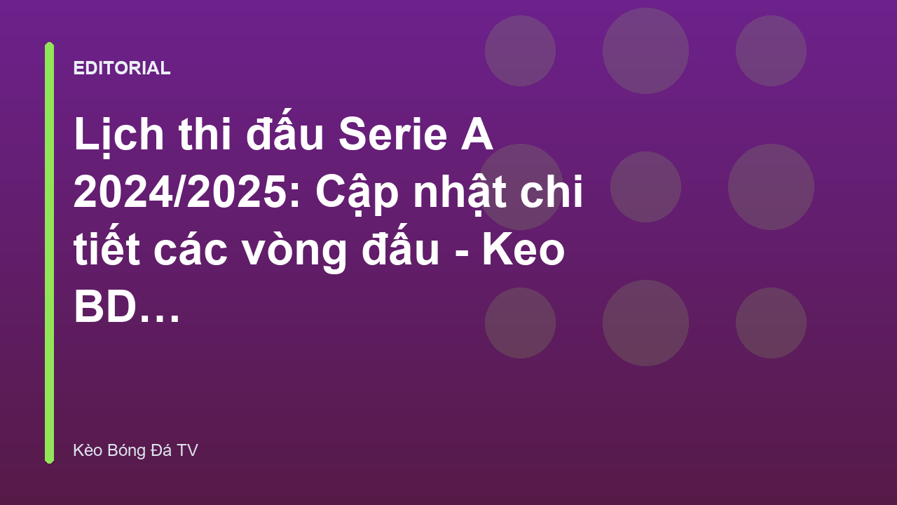 Lịch thi đấu Serie A 2024/2025