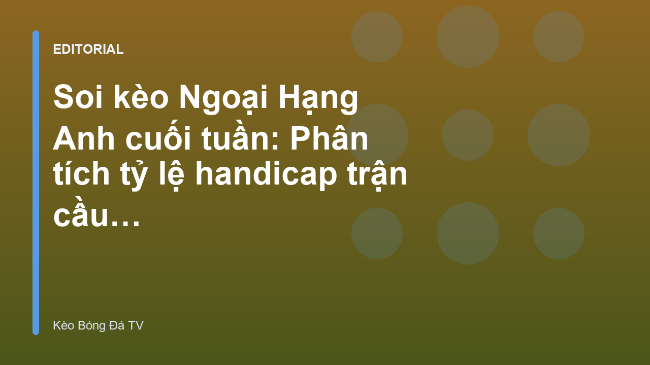 Phân tích soi kèo Ngoại Hạng Anh cuối tuần