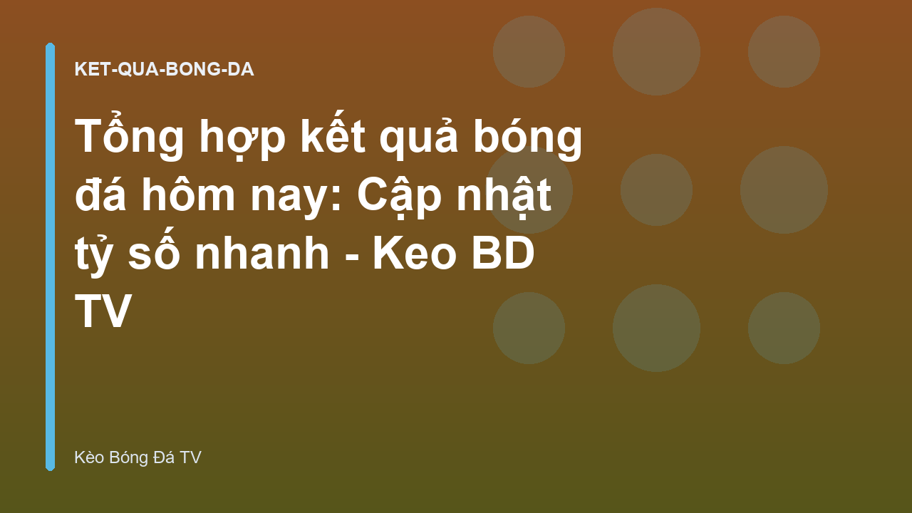 Read more about the article Tổng hợp kết quả bóng đá hôm nay: Cập nhật tỷ số nhanh – Keo BD TV