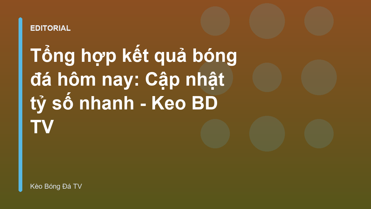 Cập nhật kết quả bóng đá hôm nay nhanh chóng